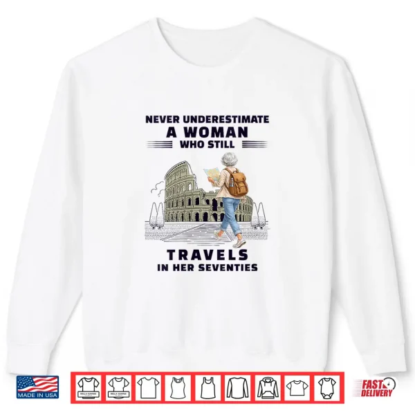 Never Underestimate Woman Who Still Travels Her Seventies Shirt 2 Sweatshirt Never Underestimate Woman Who Still Travels Her Seventies Shirt
