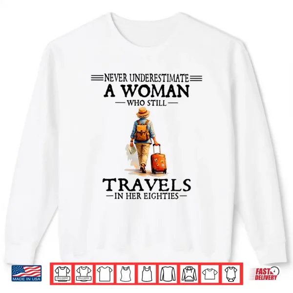Never Underestimate A Woman Who Still Travels In Her 80'S Shirt 2 Sweatshirt Never Underestimate a Woman who Still Travels in her 80s Shirt
