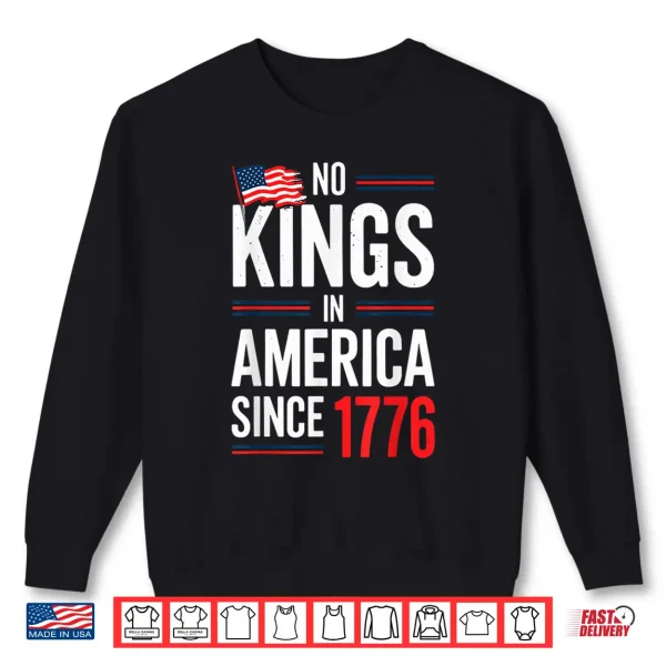 Sweatshirt No Kings In America Since 1776 Patriotic Independence Day Shirt
