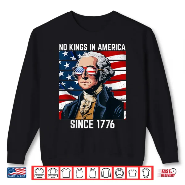 Sweatshirt No Kings in America Since 1776 Shirt