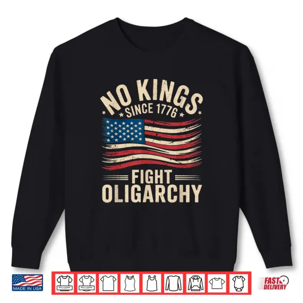 Sweatshirt No kings in america since 1776 fight oligarchy patriotic tee Shirt