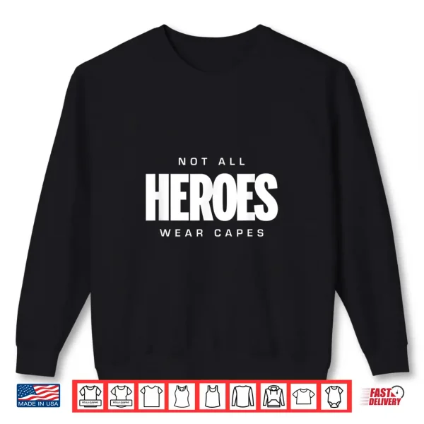 Sweatshirt Not All Heroes Wear Capes T Shirt