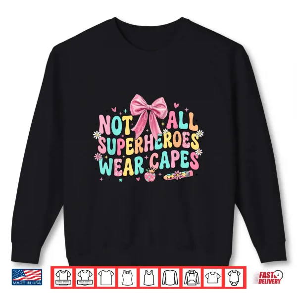 Sweatshirt Not All Superheroes Wear Capes End Of School Teacher Shirt