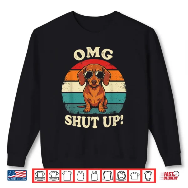 Sweatshirt O M G Shut Up Funny Meme Sarcasm Sassy Dachshund Gen X Shirt