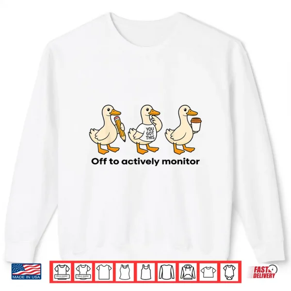 Off To Actively Monitor Teacher State Testing Goose Shirt 2 Sweatshirt Off to Actively Monitor Teacher State Testing Goose Shirt
