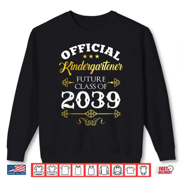 Official Kindergartener Future Class Of 2039 Decor First Day Shirt 2 Sweatshirt Official Kindergartener Future Class of 2039 Decor First Day Shirt