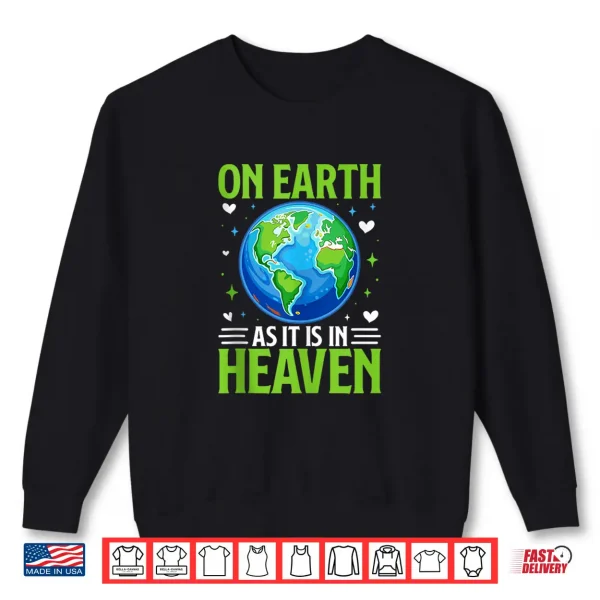 Sweatshirt On Earth As It is in Heaven Shirt