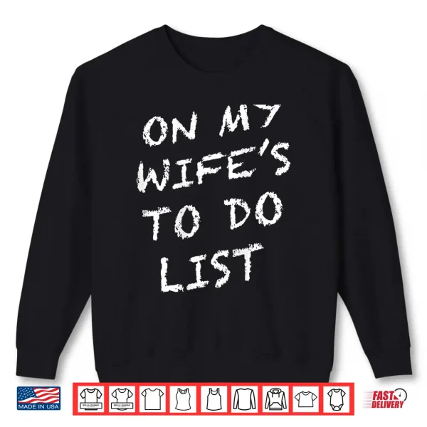 On My Wife'S To Do List Funny Husband Shirt 2 Sweatshirt On My Wifes to Do List Funny Husband Shirt