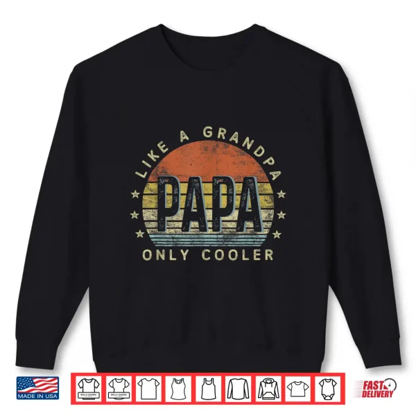 Sweatshirt Papa Like a Grandpa Only Cooler Papa Gifts Vintage Style Shirt
