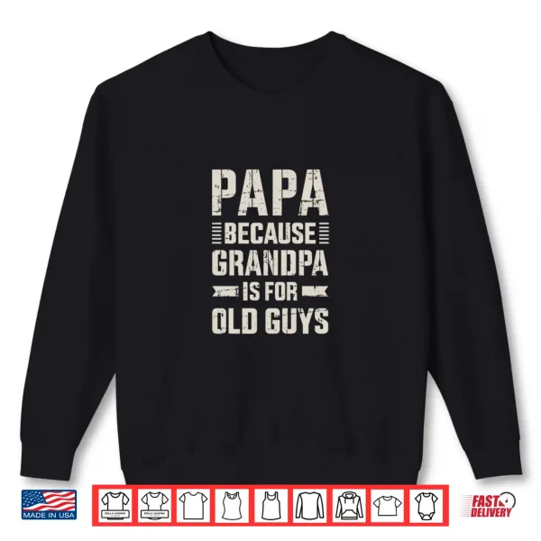 Sweatshirt Papa because grandpa for old guys fathers day from grandkid Shirt