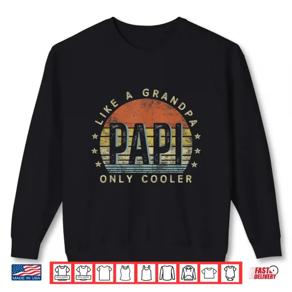 Sweatshirt Papi Like a Grandpa Only Cooler Papi Gifts Vintage Style Shirt