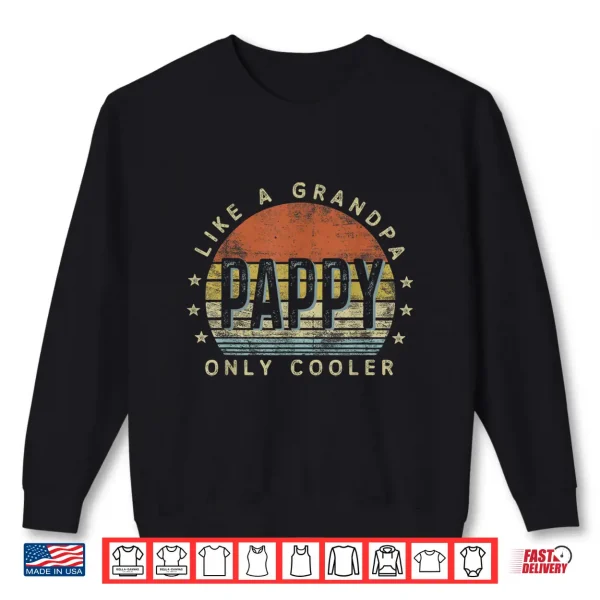 Pappy Like A Grandpa Only Cooler Pappy Gifts Vintage Style Shirt 2 Sweatshirt Pappy Like a Grandpa Only Cooler Pappy Gifts Vintage Style Shirt