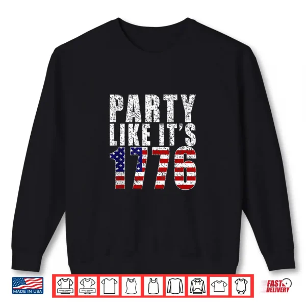 Party Like It Is 1776 Usa Flag 4Th Of July Independence Day Shirt 2 Sweatshirt Party Like It Is 1776 USA Flag 4th of July Independence Day Shirt