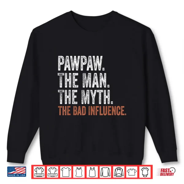 Sweatshirt Pawpaw The Man The Myth The Bad Influence Fathers Day Shirt