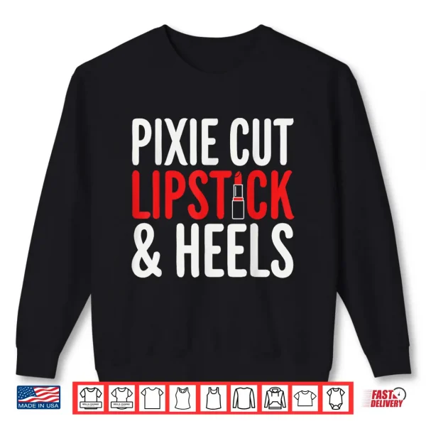 Sweatshirt Pixie Cut Lipstick and Heels Shirt
