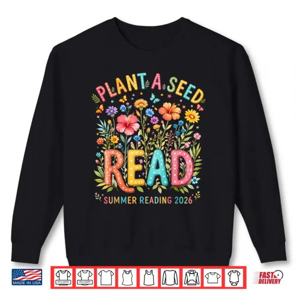 Sweatshirt Plant A Seed Read Library Summer Reading 2026 Floral Book Shirt