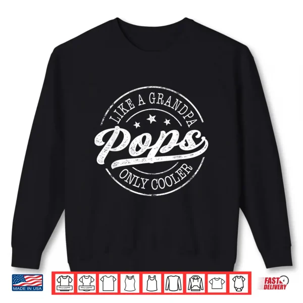 Sweatshirt Pops Like a Grandpa Only Cooler Funny Pops Fathers Day Shirt