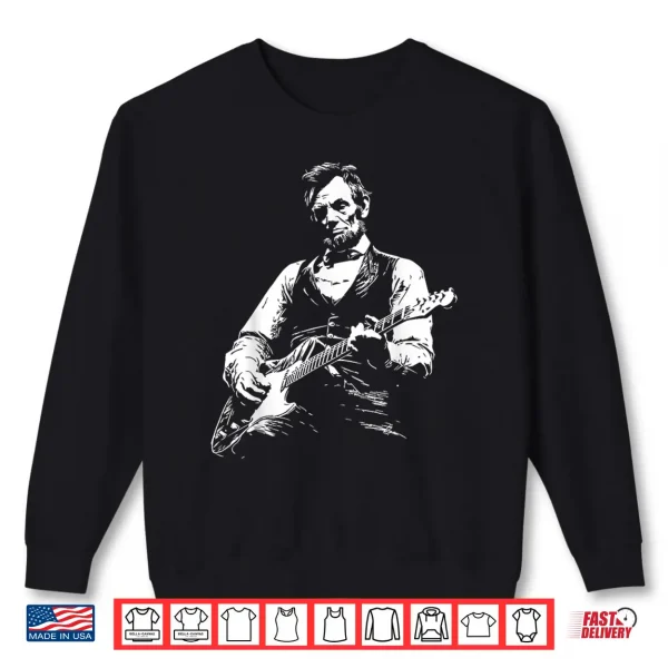 Sweatshirt President Abraham Lincoln Playing Guitar Abe Lincoln Design Shirt