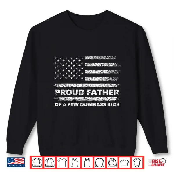 Sweatshirt Proud Father of A Few Dumb Ass Kids Funny Fathers Day Quote Shirt