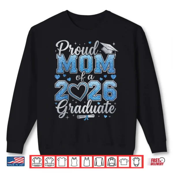 Proud Mom Of A Class Of Twenty Twenty Six Graduate Shirt 2 Sweatshirt Proud Mom Of A Class Of Twenty Twenty Six Graduate Shirt