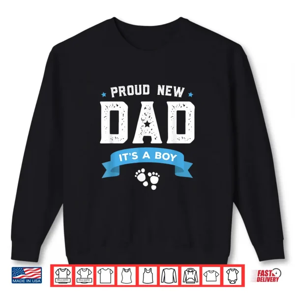 Sweatshirt Proud New Dad Its A Boy Cute Fathers Day Shirt Gift Baby