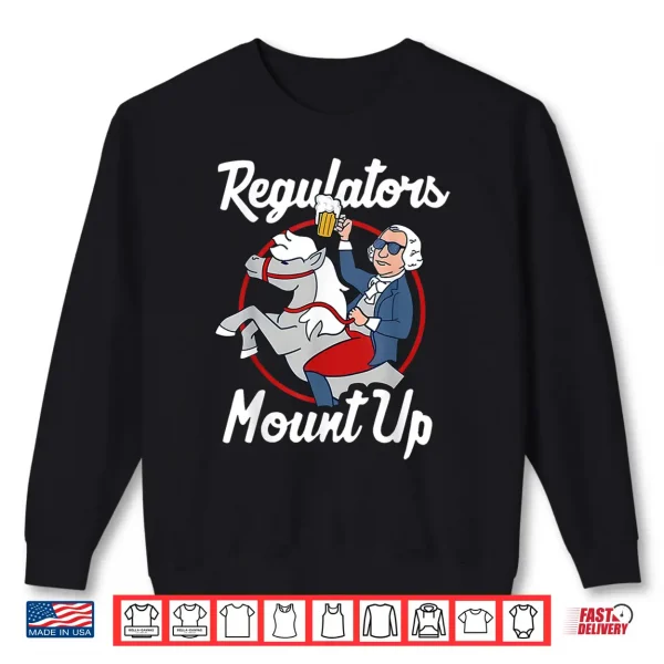 Sweatshirt Regulators Mount Up 4th Of July Funny USA Independence Day Shirt