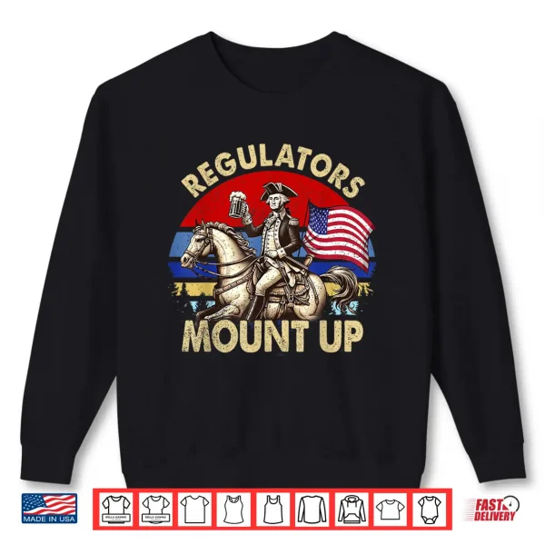 Sweatshirt Regulators Mount Up 4th Of July Independence Day Shirt