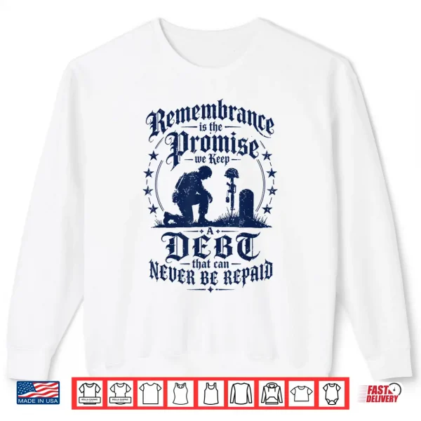 Sweatshirt Remembrance is the Promise we Keep Shirt