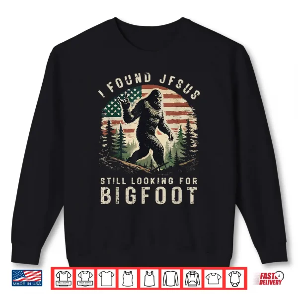 Sweatshirt Retro I Found Jesus Still Looking for Bigfoot American Flag Shirt