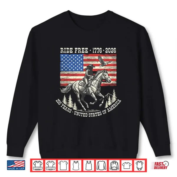 Sweatshirt Ride Free 1776 2026 USA 250 Years Patriotic Cowboy Shirt