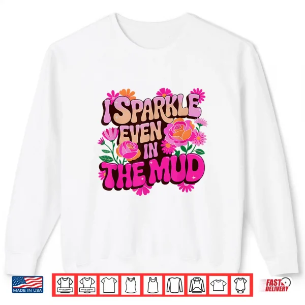 Sweatshirt Sassy Sparkle Even in MUD Mudder Squad Mudding Sisters Meme Shirt