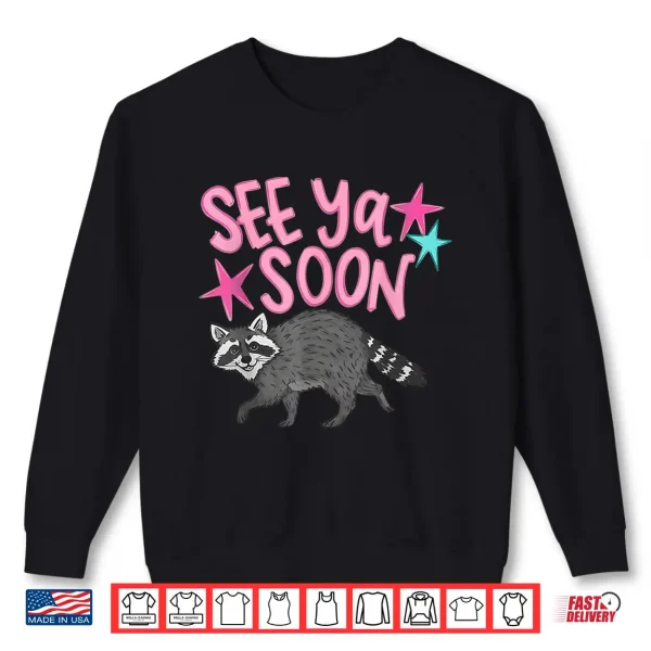 Sweatshirt See Ya Soon Racoon Funny Quote Shirt