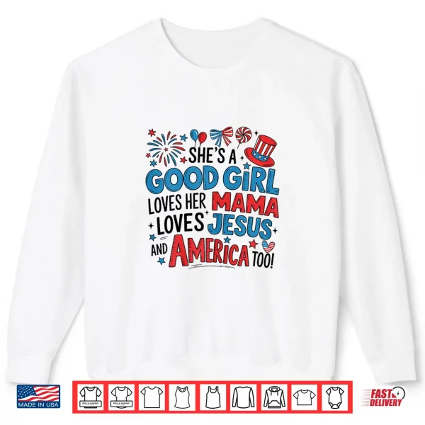 Sweatshirt Shes A Good Girl Loves Her Mama Jesus America Too Patriotic Shirt
