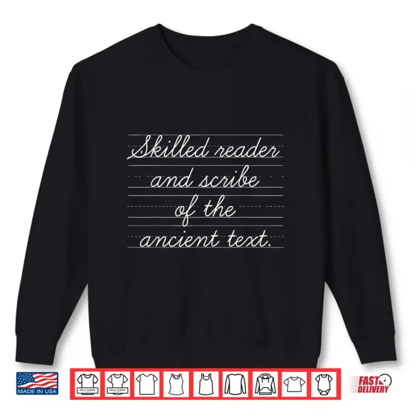 Sweatshirt Skilled Reader and Scribe of The Ancient Text Writer Quote Shirt