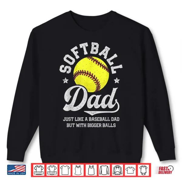 Sweatshirt Softball Like A Baseball But With Bigger Balls Fathers Day Shirt