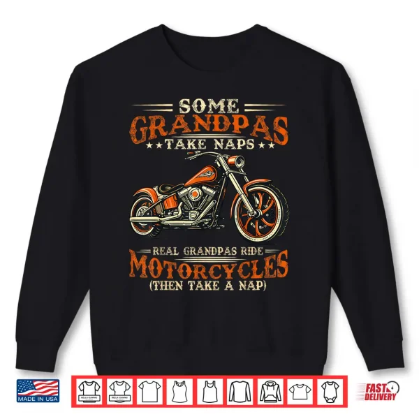 Some Grandpas Take Naps Real Grandpas Ride Motorcycles Shirt 2 Sweatshirt Some Grandpas Take Naps Real Grandpas Ride Motorcycles Shirt