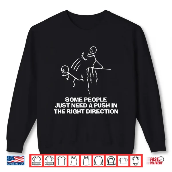 Sweatshirt Some People Just Need A Push in The Right Direction Shirt
