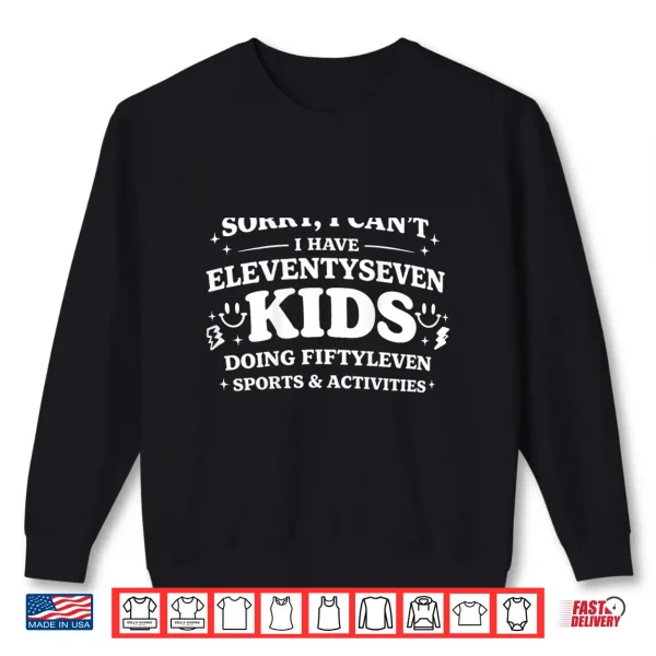 Sweatshirt Sorry I Cant I Have Eleventyseven Shirt
