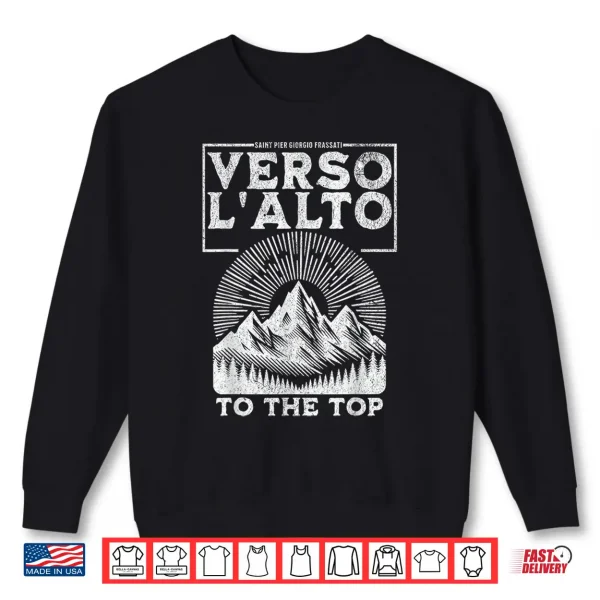 St Pier Giorgio Frassati Verso Lalto Mountains Climber Shirt 2 Sweatshirt St Pier Giorgio Frassati Verso Lalto Mountains Climber Shirt