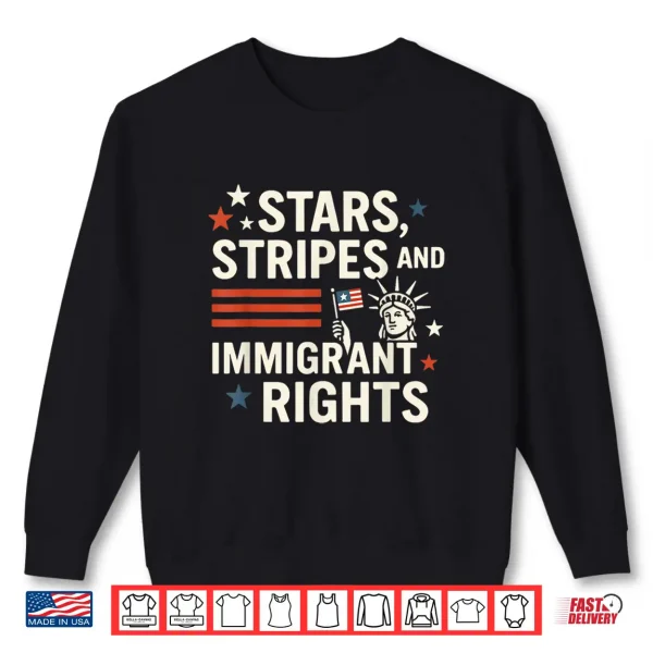 Sweatshirt Stars Stripes and Immigrant Rights Pro Immigration July 4th Shirt