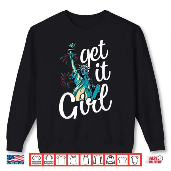 Sweatshirt Statue of Liberty Get It Girl American Flag 4th of July Shirt