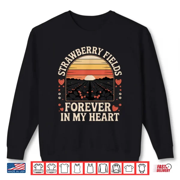 Sweatshirt Strawberry Fields Forever in My Heart Shirt