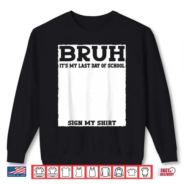 Sweatshirt Student Signature Bruh Its My Last Day of School Sign My Shirt