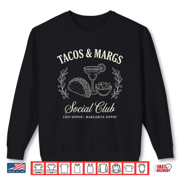 Sweatshirt Tacos Margs Social Club Chip Dippin Margarita Sippin Shirt