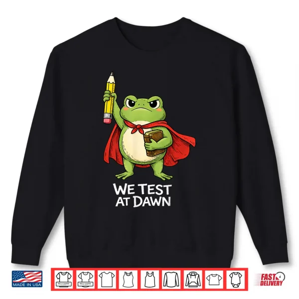 Sweatshirt Teacher Frog We Test At Dawn Funny Test Day Teacher Student Shirt