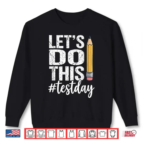 Sweatshirt Test Day Lets Do This Pencil State Testing Teacher Student Shirt