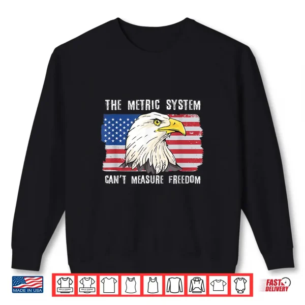The Metric System Can'T Measure Freedom 4Th Of July Shirt 2 Sweatshirt The Metric System Cant Measure Freedom 4th of July Shirt