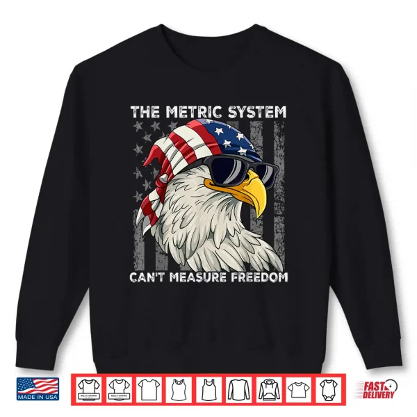 Sweatshirt The Metric System Cant Measure Freedom Shirt