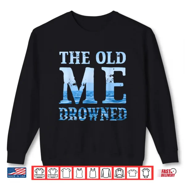 Sweatshirt The Old Me Drowned Christian Baptism Reborn Faith Shirt