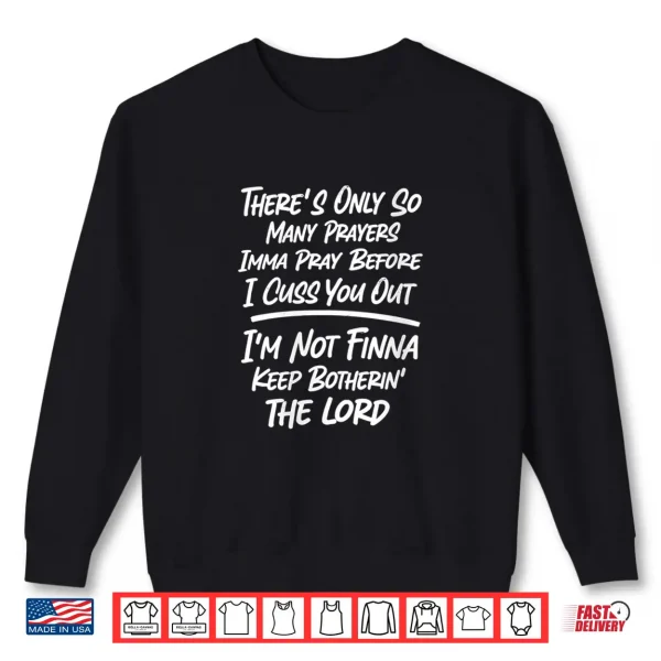 Sweatshirt Theres Only So Many Prayers Imma Pray Before I Cuss You Out Shirt